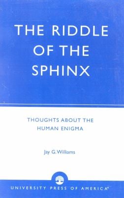 The Riddle of the Sphinx : Thoughts about the Human Enigma