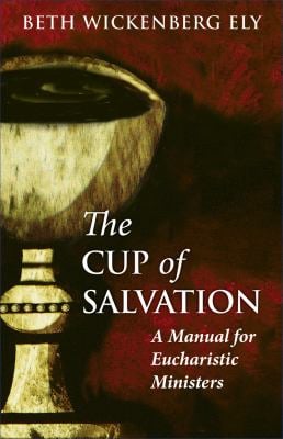The Cup of Salvation : A Manual for Lay Eucharistic Ministries