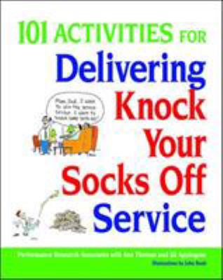 101 Activities for Delivering Knock Your Socks off Service