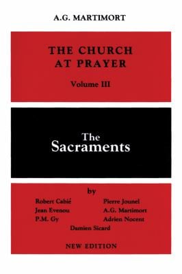 The Church at Prayer Vol. III : The Sacraments
