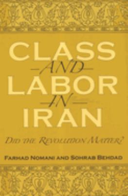 Class and Labor in Iran : Did the Revolution Matter?