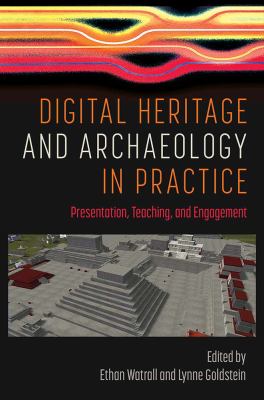 Digital Heritage and Archaeology in Practice : Presentation, Teaching, and Engagement