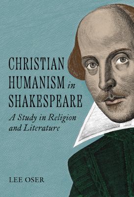 Christian Humanism in Shakespeare : A Study in Religion and Literature