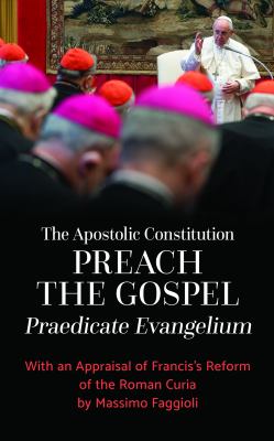 The Apostolic Constitution Preach the Gospel (Praedicate Evangelium) : With an Appraisal of Francis's Reform of the Roman Curia by Massimo Faggioli