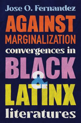Against Marginalization : Convergences in Black and Latinx Literatures