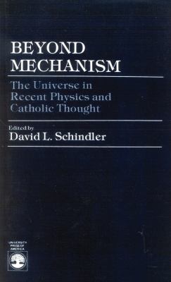 Beyond Mechanism : The Universe in Recent Physics and Catholic Thought