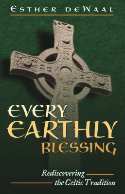 Every Earthly Blessing : Rediscovering the Celtic Tradition