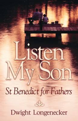 Listen My Son : St. Benedict for Fathers