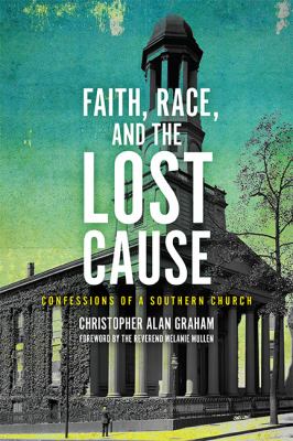 Faith, Race, and the Lost Cause : Confessions of a Southern Church