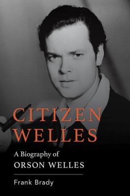 Citizen Welles : A Biography of Orson Welles