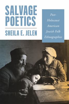 Salvage Poetics : Post-Holocaust American Jewish Folk Ethnographies