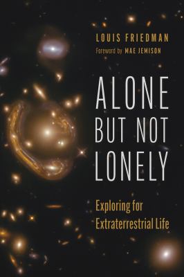Alone but Not Lonely : Exploring for Extraterrestrial Life