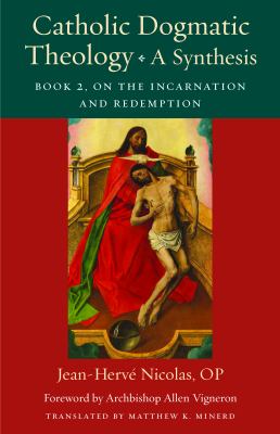 Catholic Dogmatic Theology - a Synthesis : On the Incarnation and Redemption
