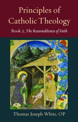 Principles of Catholic Theology : The Reasonableness of Faith