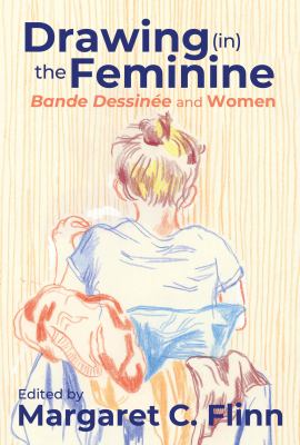 Drawing (in) the Feminine : Bande Dessinée and Women
