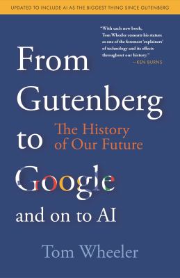 From Gutenberg to Google and on to AI : The History of Our Future