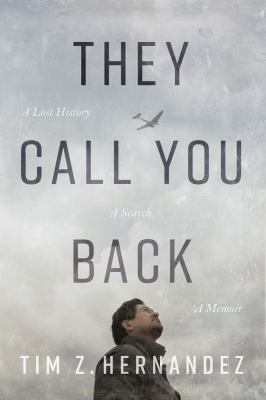 They Call You Back : A Lost History, a Search, a Memoir