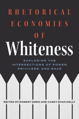 Rhetorical Economies of Whiteness : Exploring the Intersections of Power, Privilege, and Race