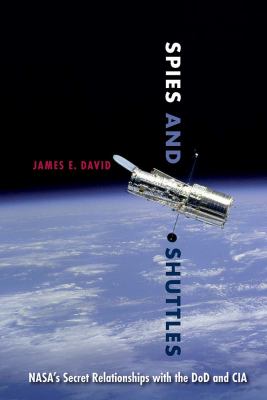 Spies and Shuttles : NASA's Secret Relationships with the DoD and CIA