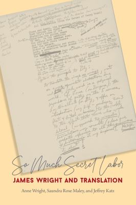 So Much Secret Labor : James Wright and Translation