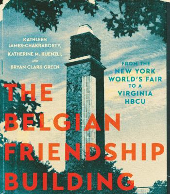 The Belgian Friendship Building : From the New York World's Fair to a Virginia HBCU