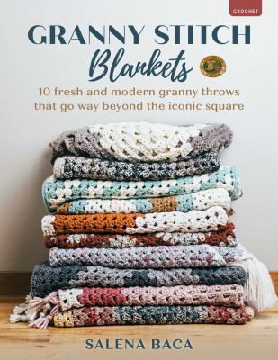 Granny Stitch Blankets : 10 Fresh and Modern Granny Throws That Go Way Beyond the Iconic Square