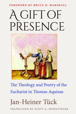 A Gift of Presence : The Theology and Poetry of the Eucharist in Thomas Aquinas