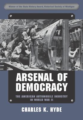 Arsenal of Democracy : The American Automobile Industry in World War II
