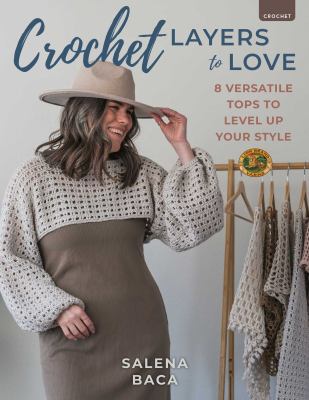 Crochet Layers to Love : 8 Versatile Tops to Level up Your Style