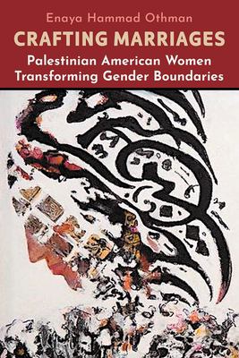 Crafting Marriages : Palestinian American Women Transforming Gender Boundaries