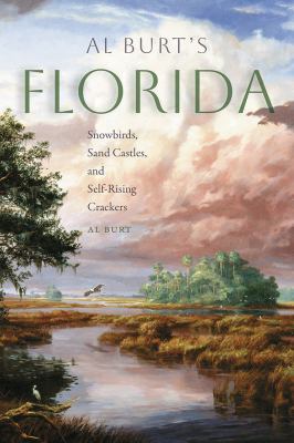 Al Burt's Florida : Snowbirds, Sand Castles, and Self-Rising Crackers