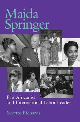 Maida Springer : Pan Africanist and International Labor Leader