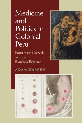 Medicine and Politics in Colonial Peru : Population Growth and the Bourbon Reforms