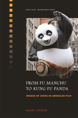 From Fu Manchu to Kung Fu Panda : Images of China in American Film