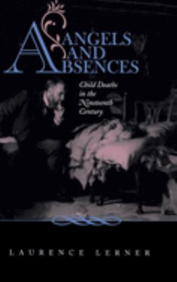 Angels and Absences : Child Deaths in the Nineteenth Century