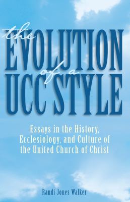 The Evolution of a Ucc Style : History, Ecclesiology, and Culture of the United Church of Christ