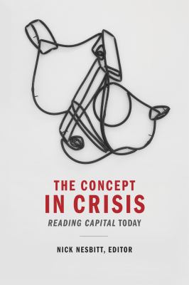 The Concept in Crisis : Reading Capital Today