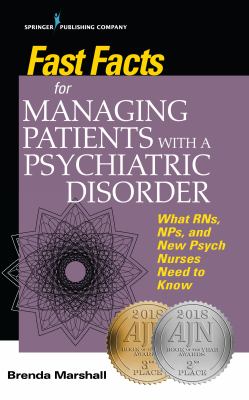 Fast Facts for Managing Patients with a Psychiatric Disorder : What Rns, Nps, and New Psych Nurses Need to Know