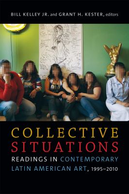 Collective Situations : Readings in Contemporary Latin American Art, 1995-2010