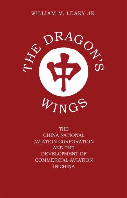 The Dragon's Wings : The China National Aviation Corporation and the Development of Commercial Aviation in China