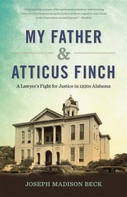 My Father and Atticus Finch : A Lawyer's Fight for Justice in 1930s Alabama