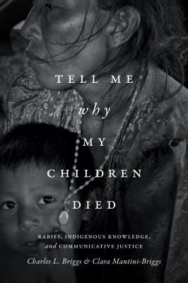 Tell Me Why My Children Died : Rabies, Indigenous Knowledge, and Communicative Justice