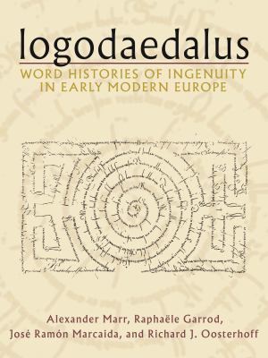 Logodaedalus : Word Histories of Ingenuity in Early Modern Europe