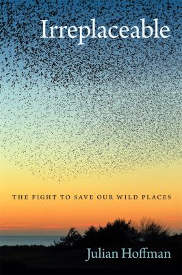 Irreplaceable : The Fight to Save Our Wild Places
