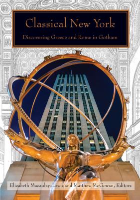 Classical New York : Discovering Greece and Rome in Gotham