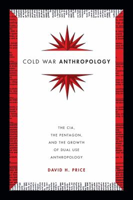 Cold War Anthropology : The CIA, the Pentagon, and the Growth of Dual Use Anthropology