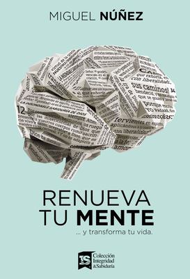 Renueva Tu Mente : Y Transforma Tu Vida