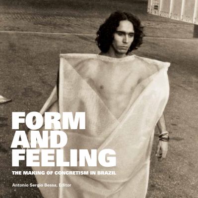 Form and Feeling : The Making of Concretism in Brazil