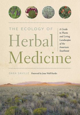 The Ecology of Herbal Medicine : A Guide to Plants and Living Landscapes of the American Southwest