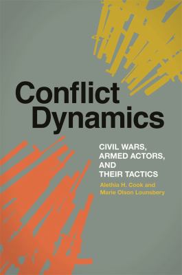 Conflict Dynamics : Civil Wars, Armed Actors, and Their Tactics